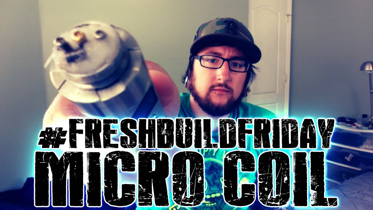 #FRESHBUILDFRIDAY - Micro Coil