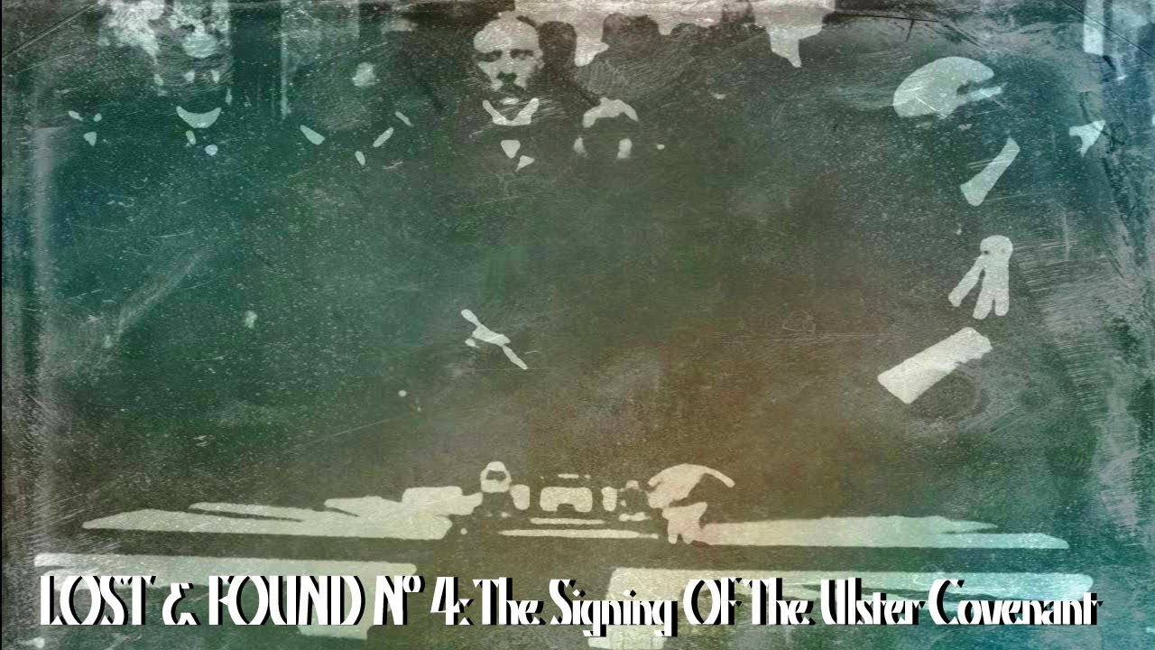 The Signing Of The Ulster Covenant  | Lost & Found N&ordm;4 | British Path&eacute;