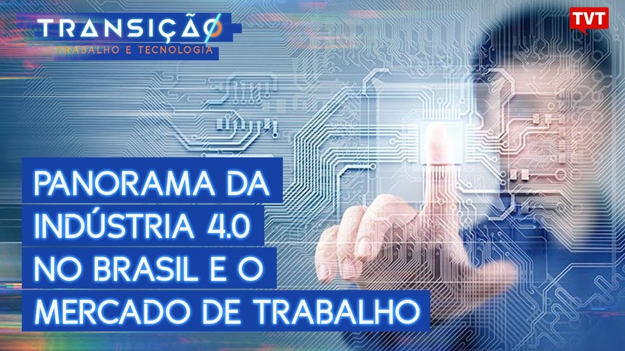 Panorama da Indústria 4.0 no Brasil e os impactos no mercado de trabalho | Transição