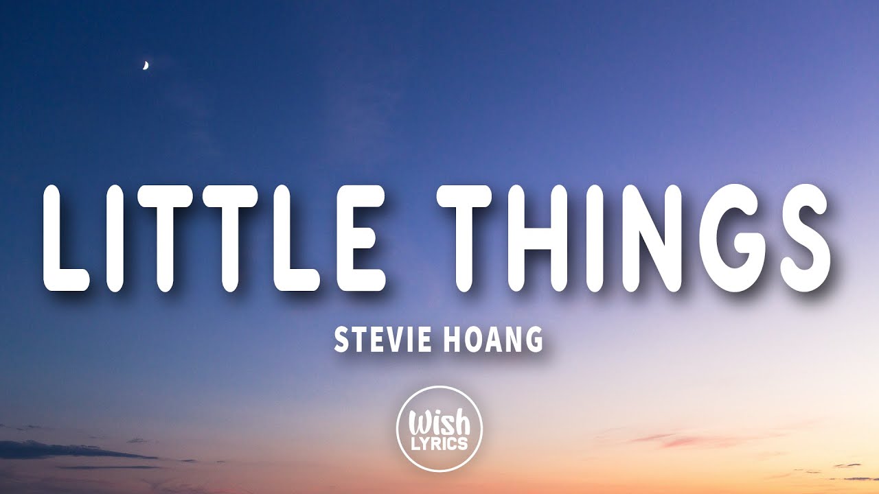 Little Things (Lyrics) - Stevie Hoang