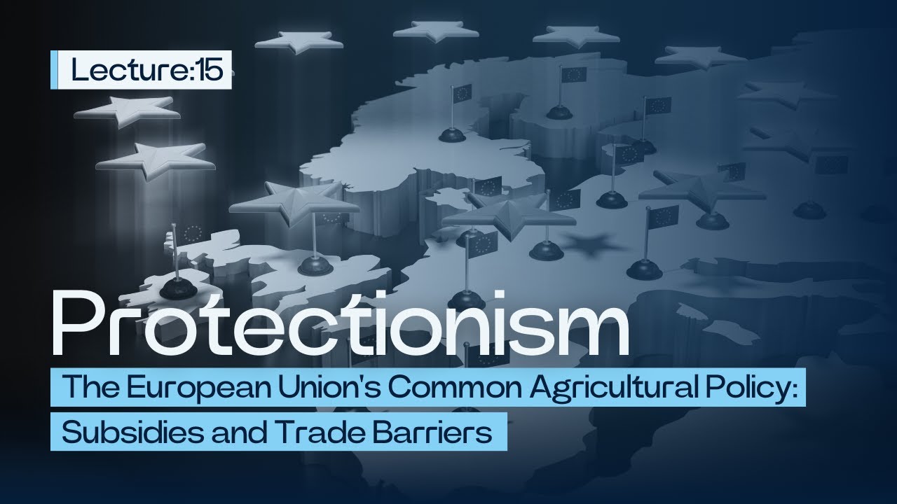 The European Union's Common Agricultural Policy: Subsidies and Trade Barriers