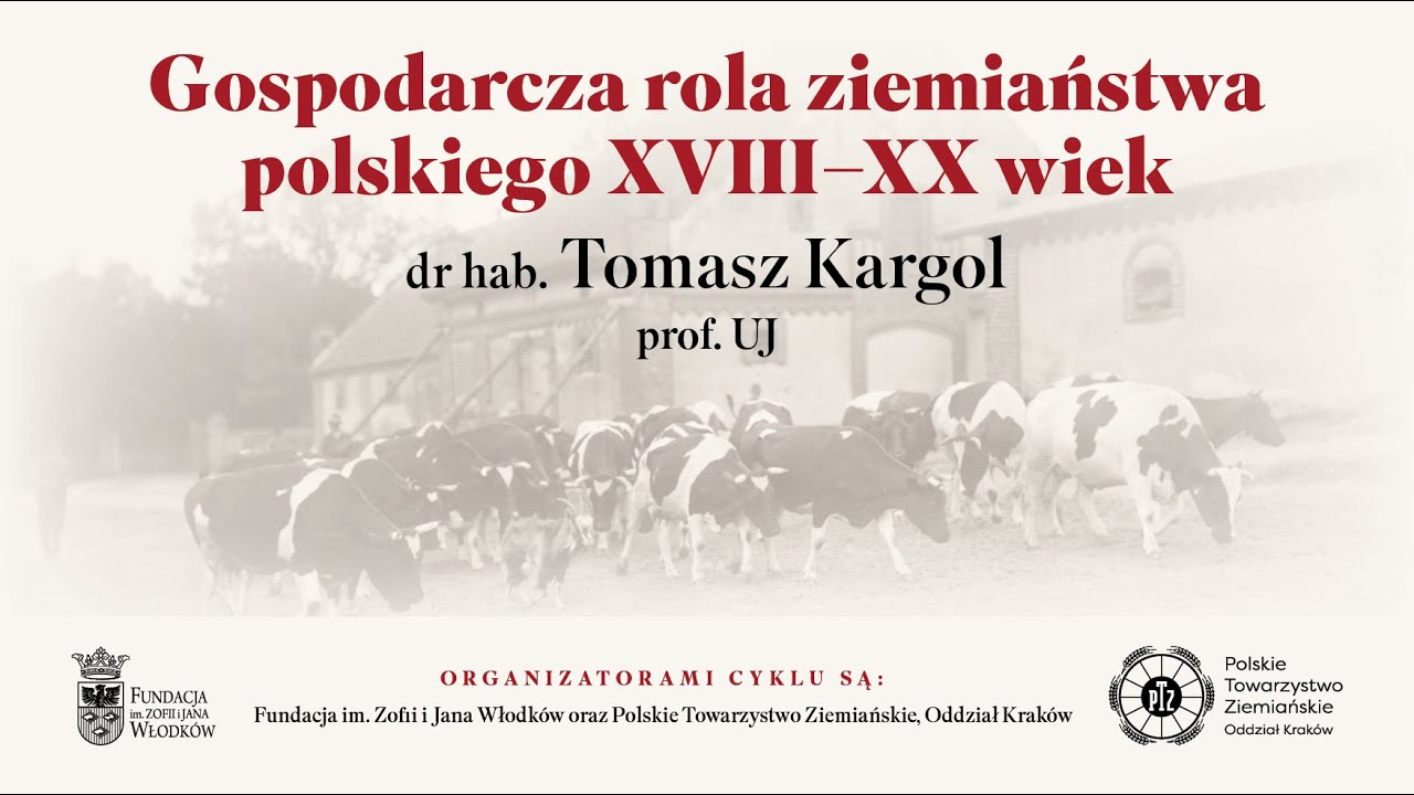 Gospodarcza rola ziemiaństwa polskiego XVIII-XX wiek, wykład dr hab. Tomasza Kargola, prof. UJ