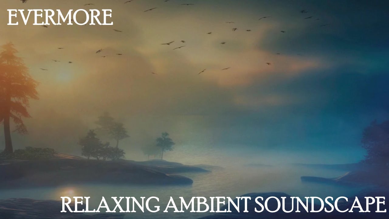 Relaxing Musical Soundscape - Evermore - Dreamy/Reverberant/Light Piano - Abstract Textures/Noises