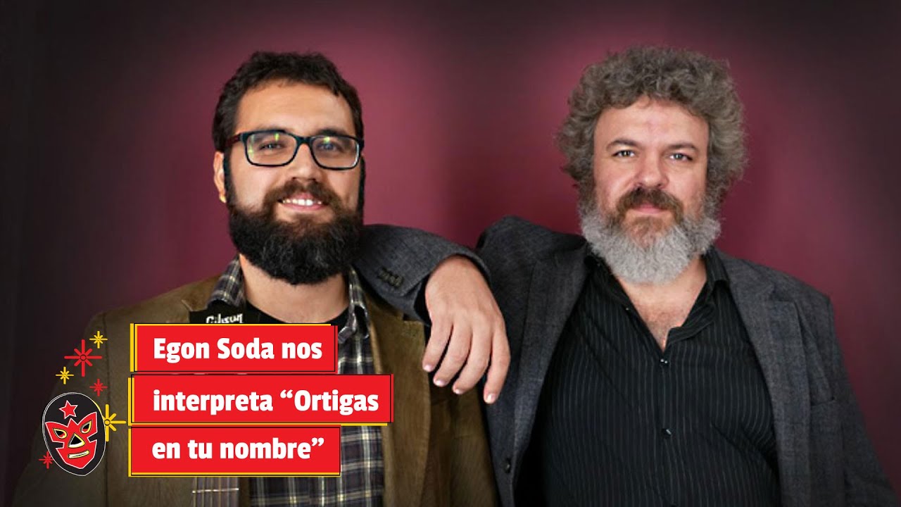 Egon Soda nos interpreta “Ortigas en tu nombre”