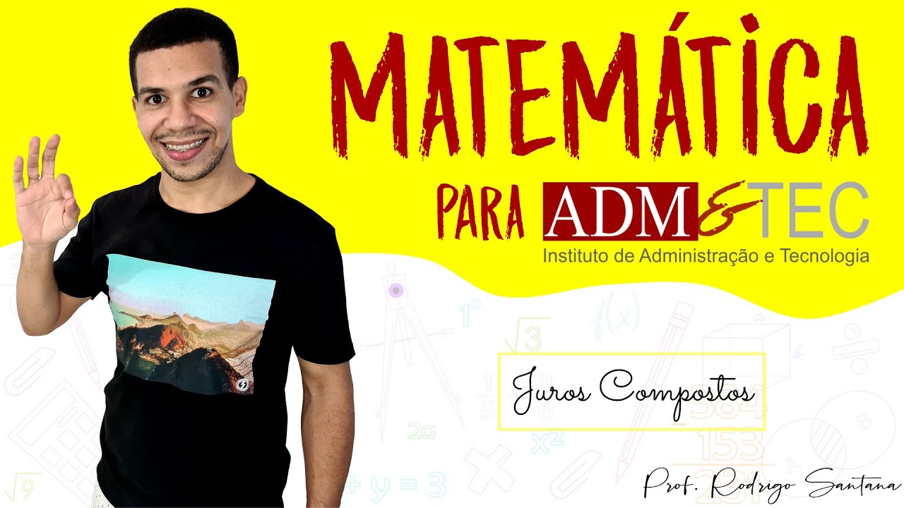 Juros COMPOSTOS + Questão (MATEMÁTICA PARA ADM&TEC)