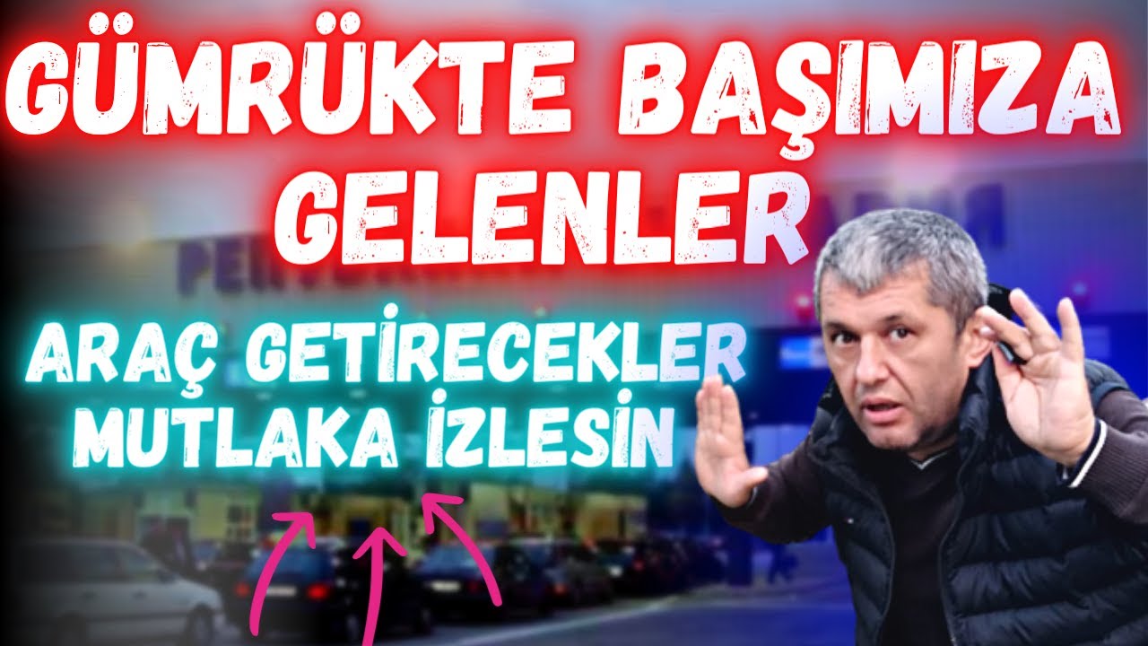 GÜMRÜKTEN ARAÇ GETİRDİK BAŞIMIZA NELER GELDİ ! | ŞARTLAR NEDİR ?