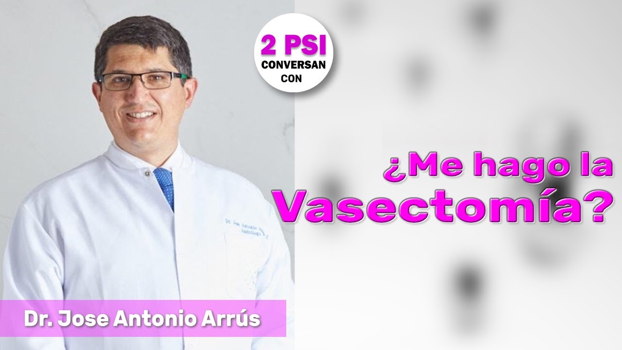 ¿Me hago la vasectomía? - Dr. Jose Antonio Arrús
