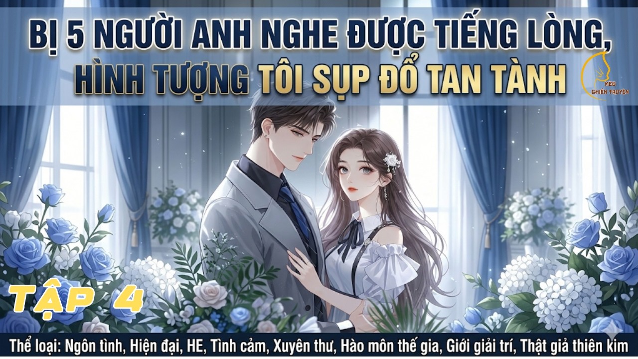 4 - Bị 5 Người Anh Nghe Được Tiếng Lòng, Hình Tượng Tôi Sụp Đổ Tan Tành | Mèo Ghiền Truyện