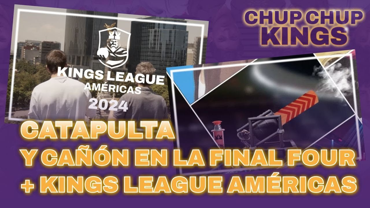 Una CATAPULTA y un CAÑÓN en la FINAL FOUR y presentamos la KINGS LEAGUE AMÉRICAS