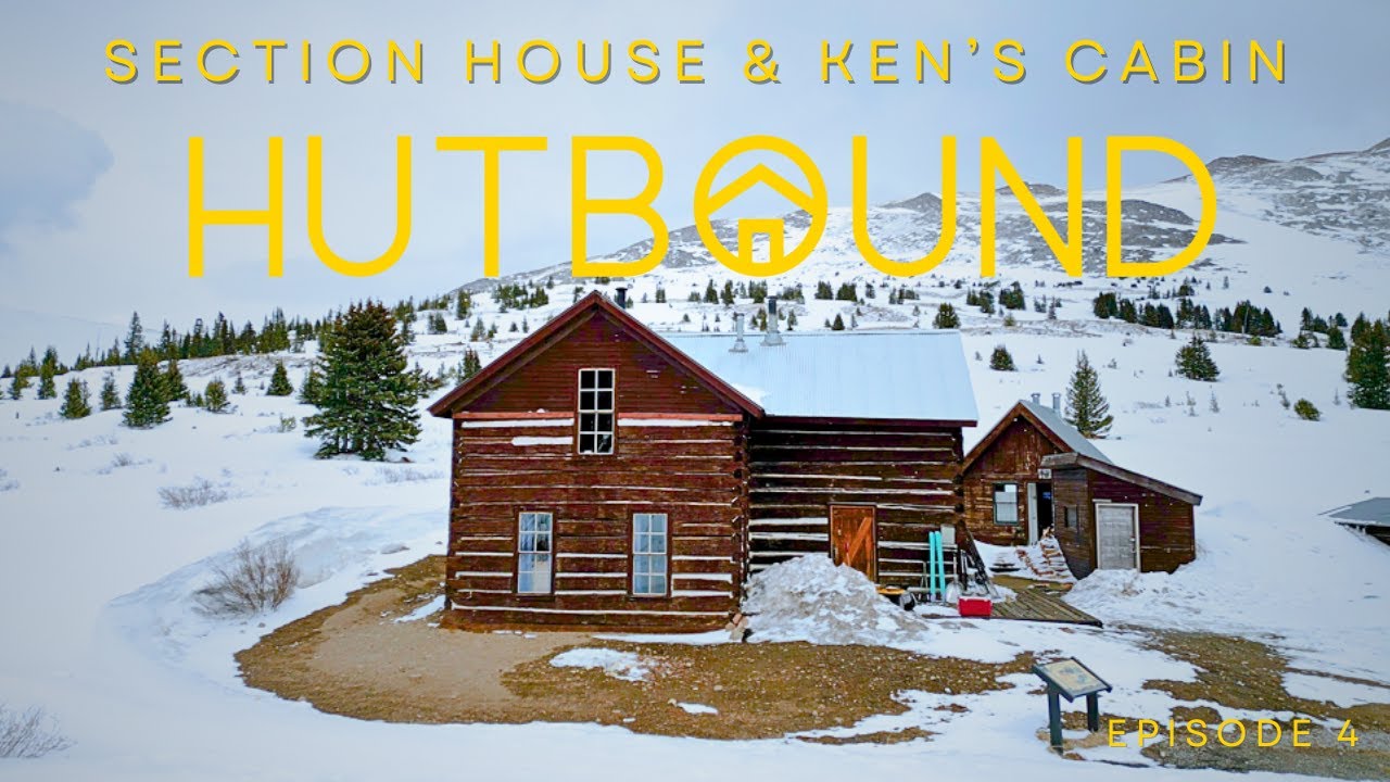 Hutbound // Episode 4 // Section House & Ken's Cabin 11,481' // Summit Huts Association