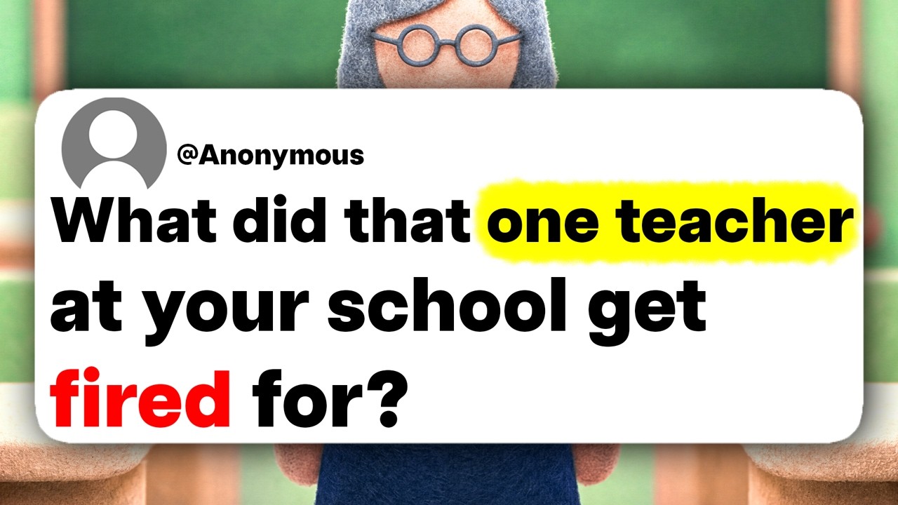 What did that one teacher at your school get fired for?