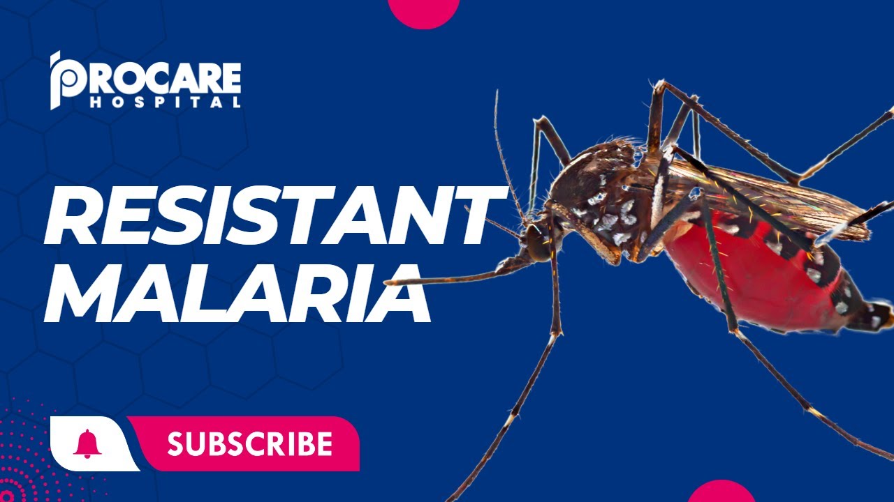 All You need to know about Resistant Malaria!