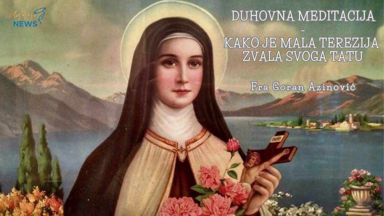 Kako je mala Terezija zvala svoga tatu - Fra Goran Azinović - Duhovna meditacija 163.