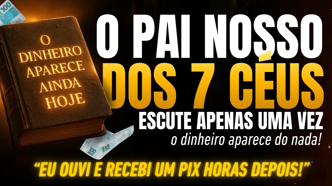 OUÇA O PAI NOSSO RARO DOS 7 CÉUS - O DINHEIRO CHEGA AINDA HOJE