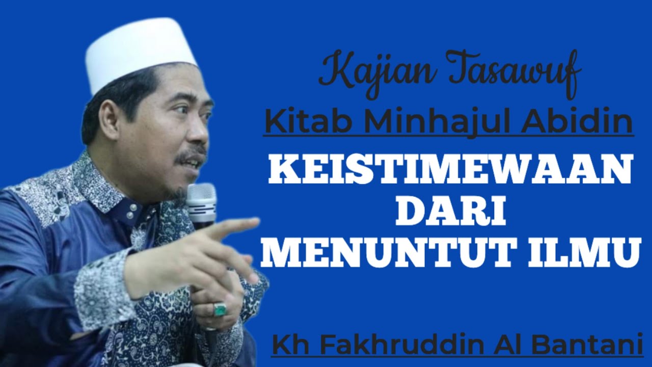 KEISTIMEWAAN DARI MENUNTUT ILMU - KH FAKHRUDDIN AL BANTANI