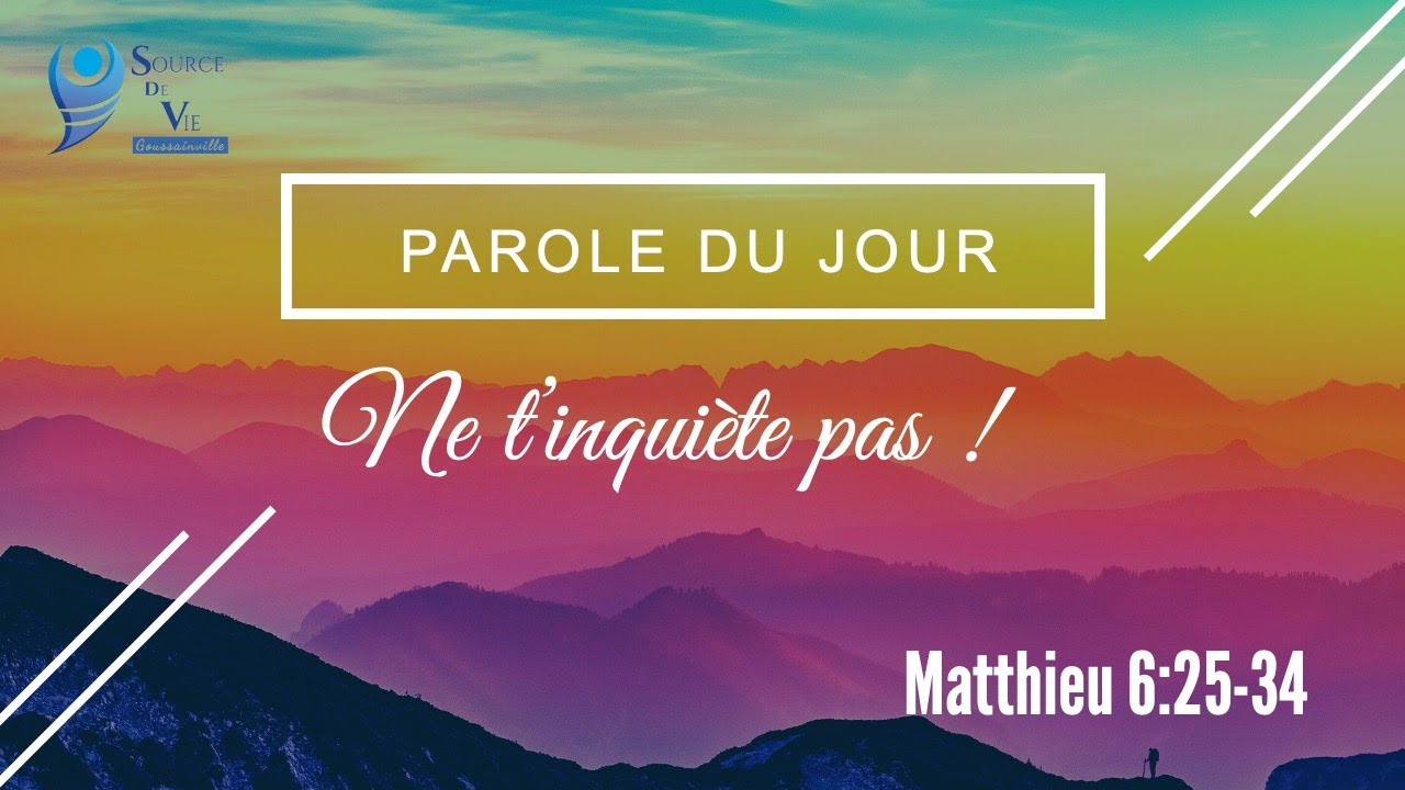 178 - Parole du jour : ne t'inquiète pas - Matthieu 6:25-34