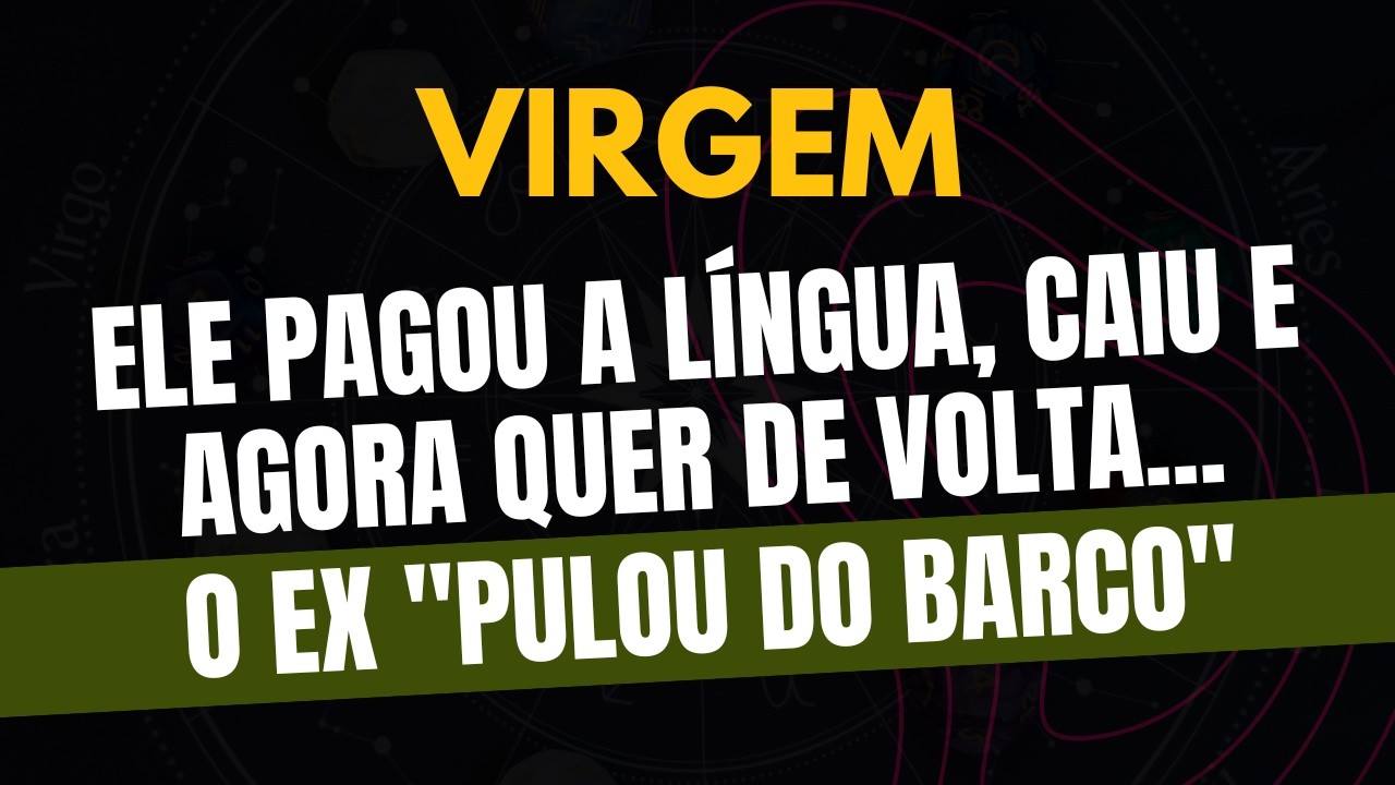 VIRGEM♍️ O EX 
