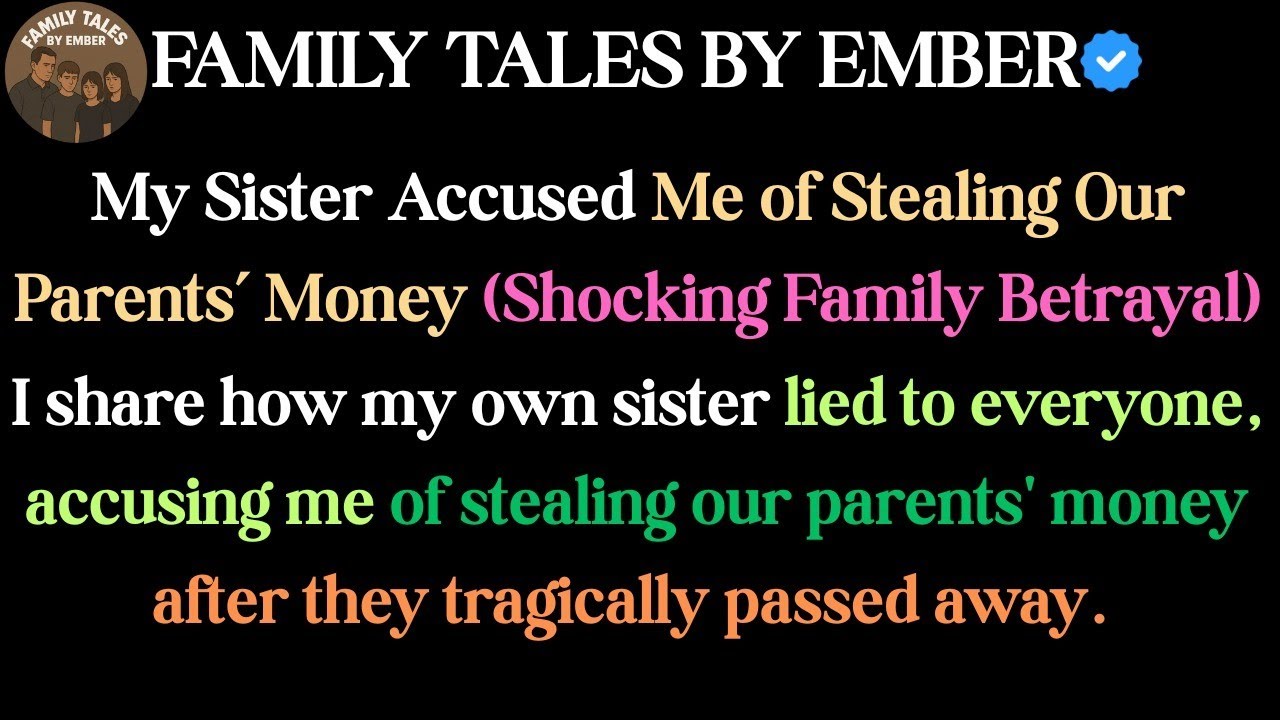 My Sister Accused Me of Stealing Our Parents&rsquo; Money (Shocking Family Betrayal)