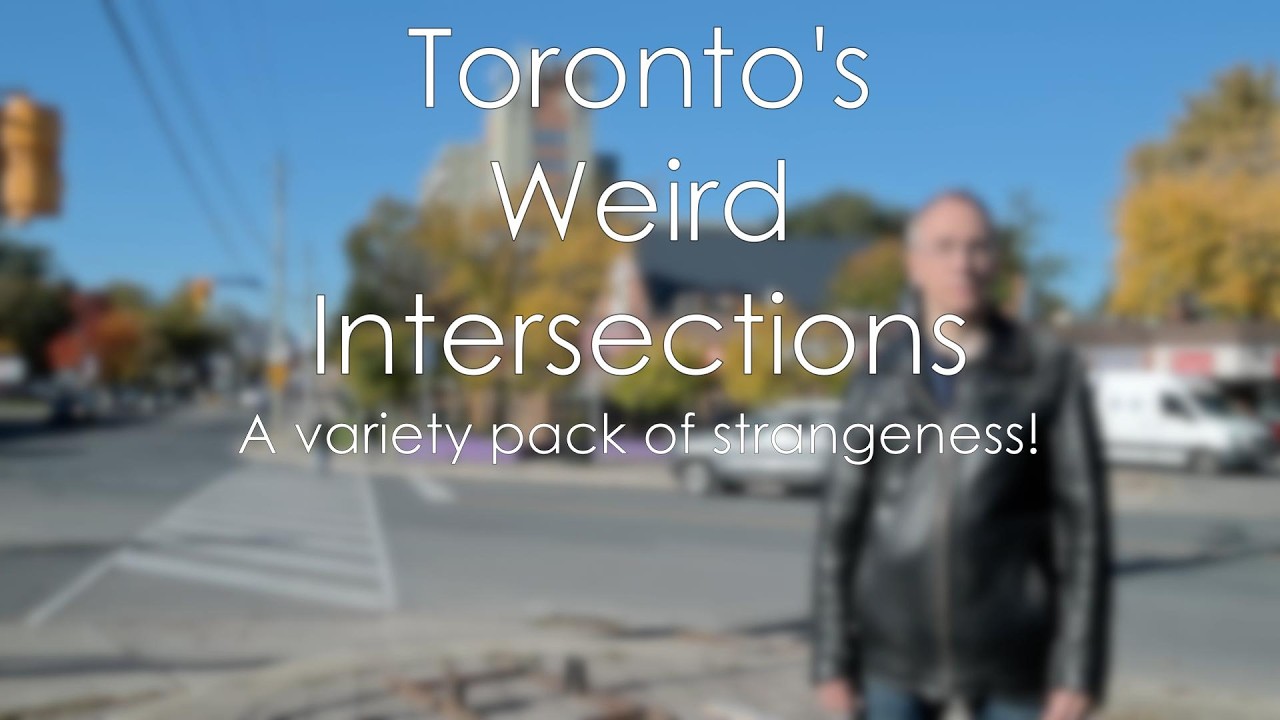 Toronto's Weird Intersections - A Variety Pack of Strangeness!