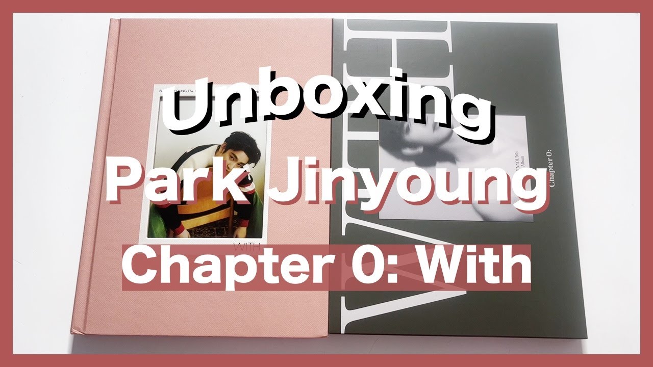 UNBOXING Park Jinyoung (박진영) - Chapter 0: With