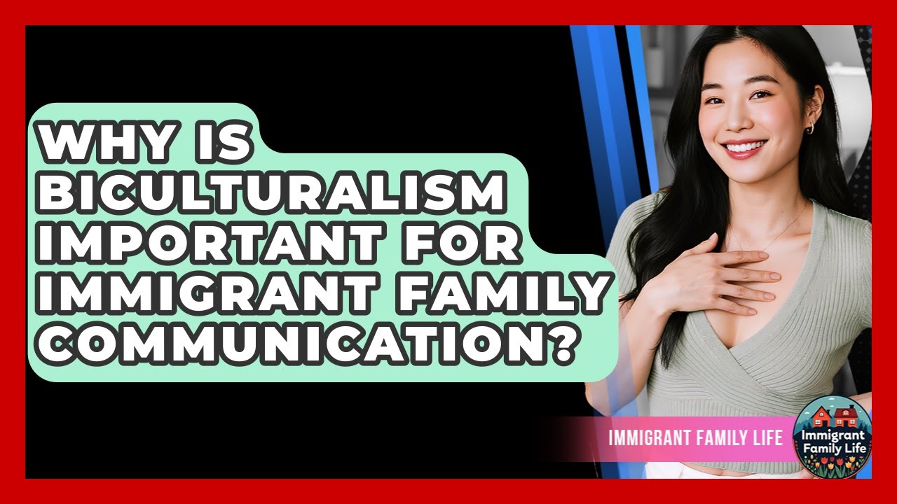Why Is Biculturalism Important For Immigrant Family Communication? - Immigrant Family Life