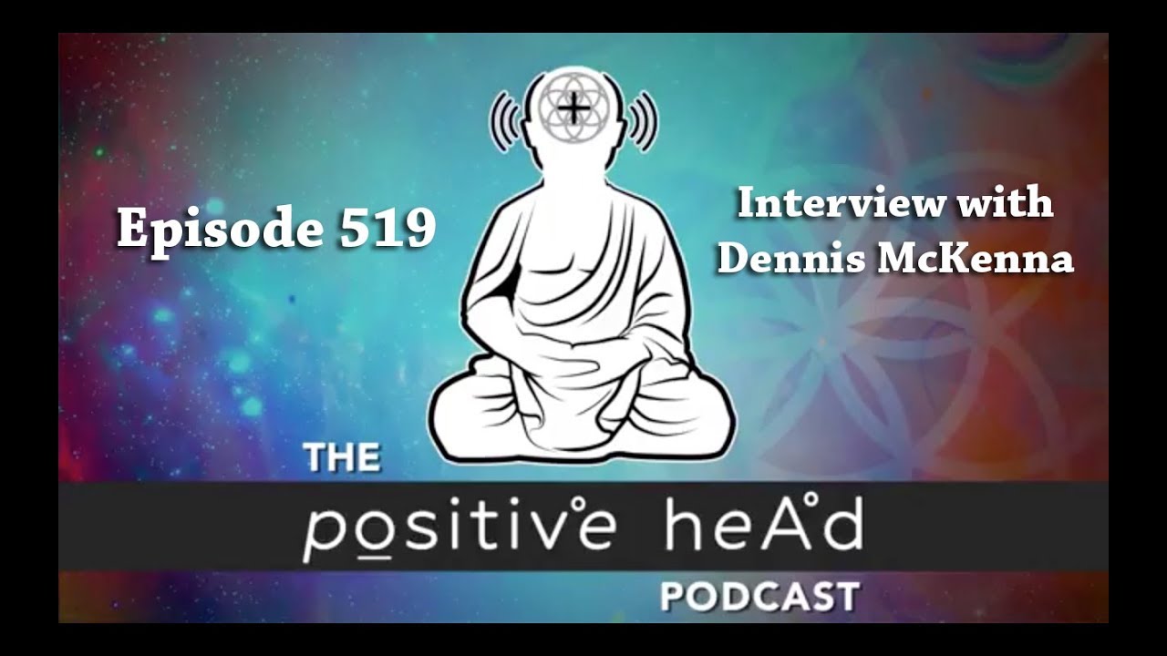 Positive Head Podcast #519: Interview with renowned psychedelic researcher Dennis McKenna