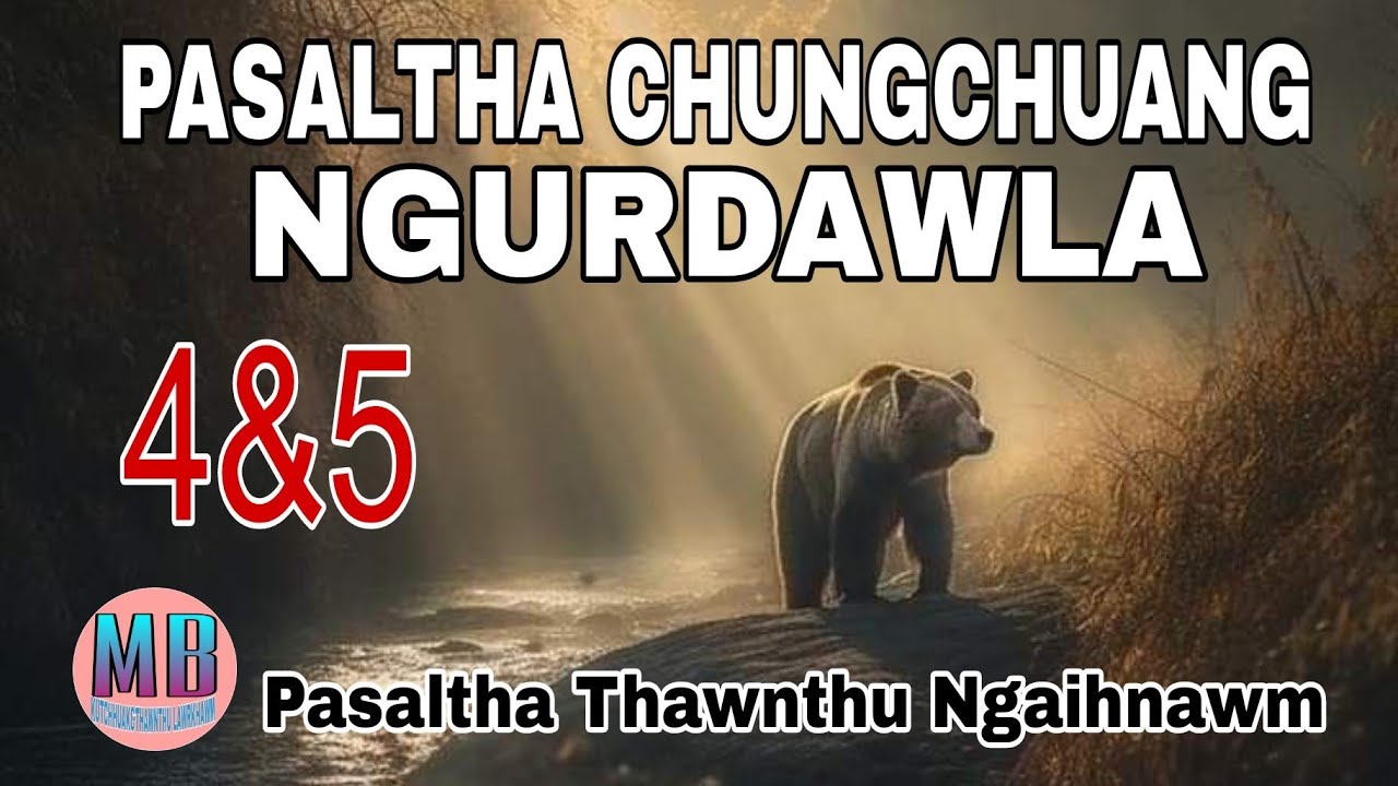 PASALTHA CHUNGCHUANG NGURDAWLA# Episode: 4&5