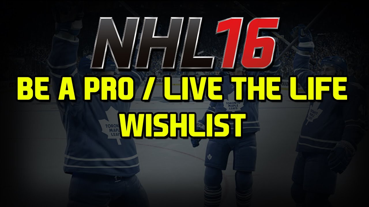NHL 16 Wishlist - Be A Pro & Live The Life