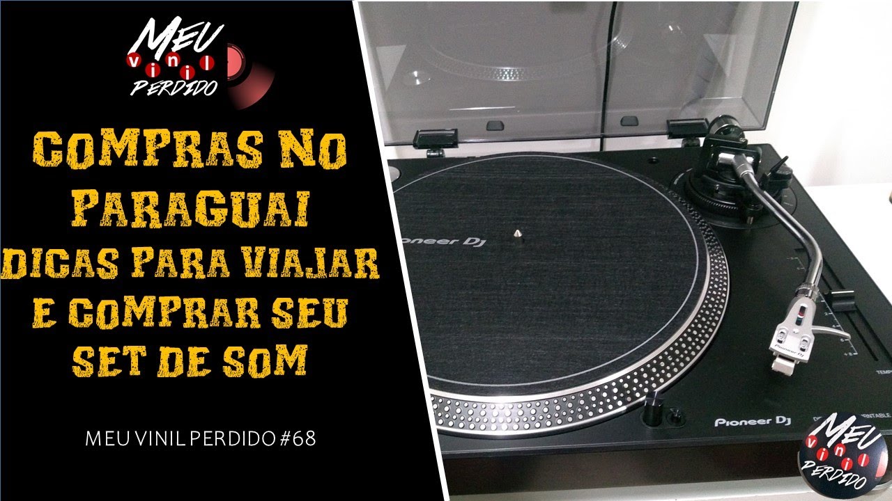 COMPRAS NO PARAGUAI - DICAS PARA VIAJAR E COMPRAR SEU EQUIPAMENTO DE SOM | Meu Vinil Perdido 68