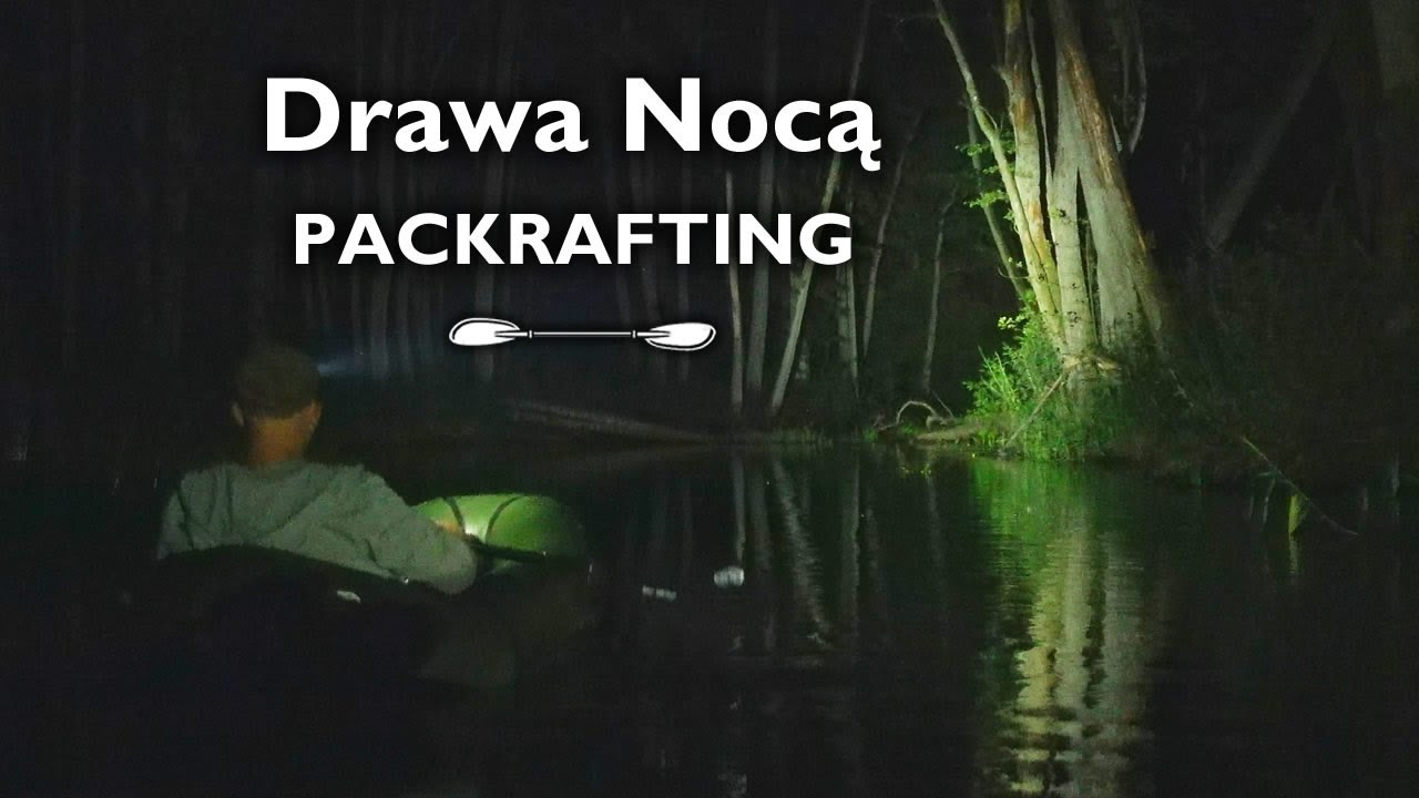 Drawa Nocą. Spływ - packrafting.