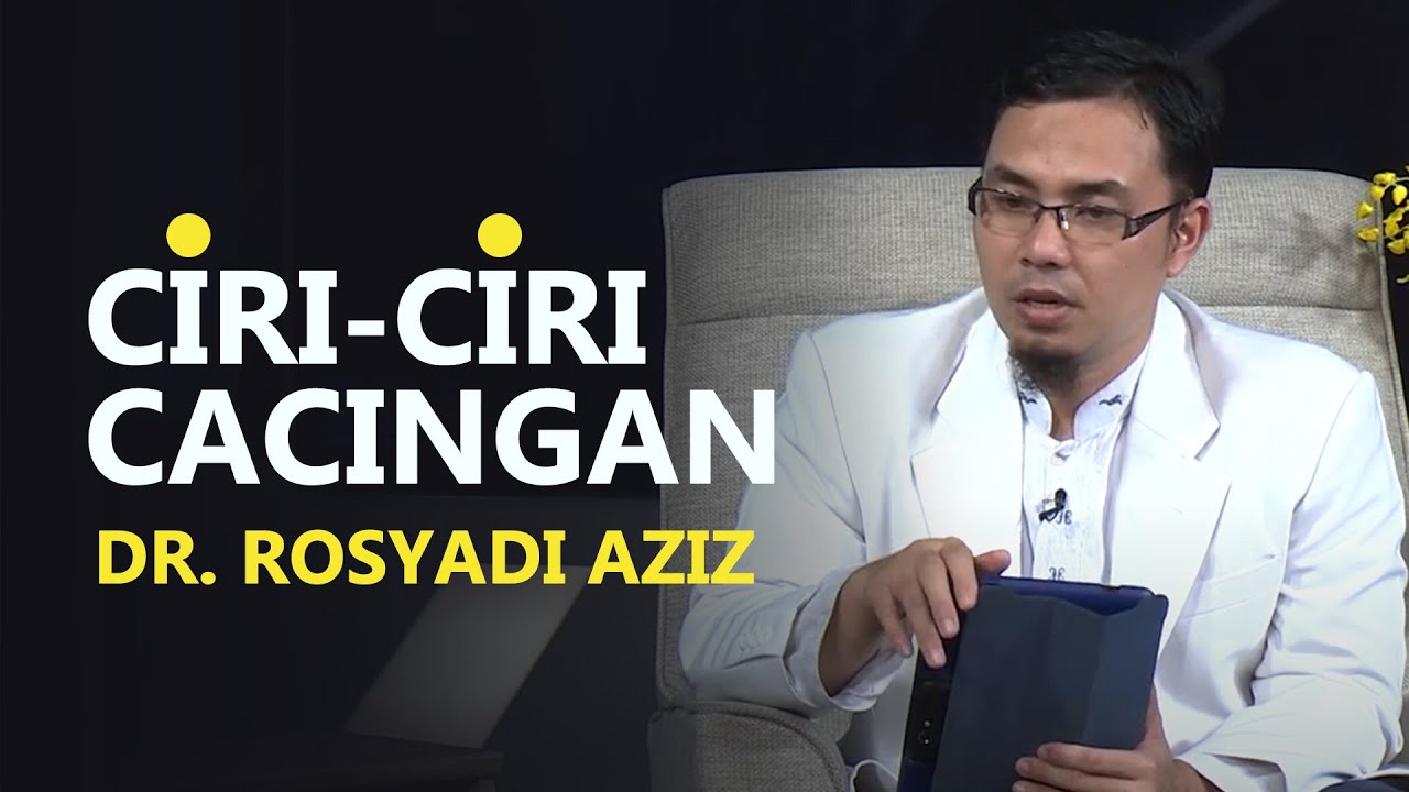 CIRI CIRI TERKENA CACINGAN - dr. Rosyadi Aziz