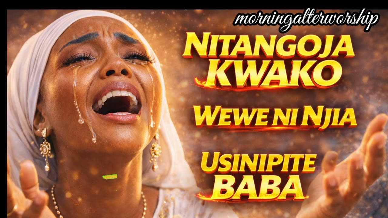 🔥 NITANGOJA KWAKO | 🔥 WEWE NI NJIA/🔥 USINIPITE BABASoaking Swahili Worship for Waiting Seasons