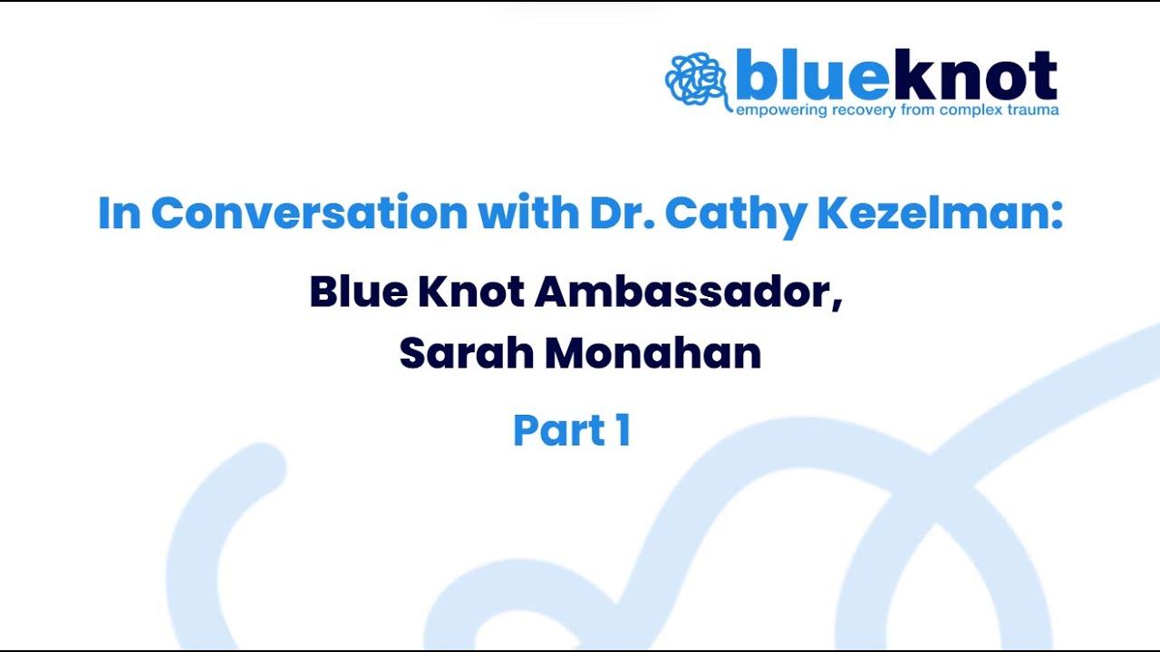 In Conversation with Dr Cathy Kezelman: Sarah Monahan Discusses Complex Trauma and Recovery (Part 1)