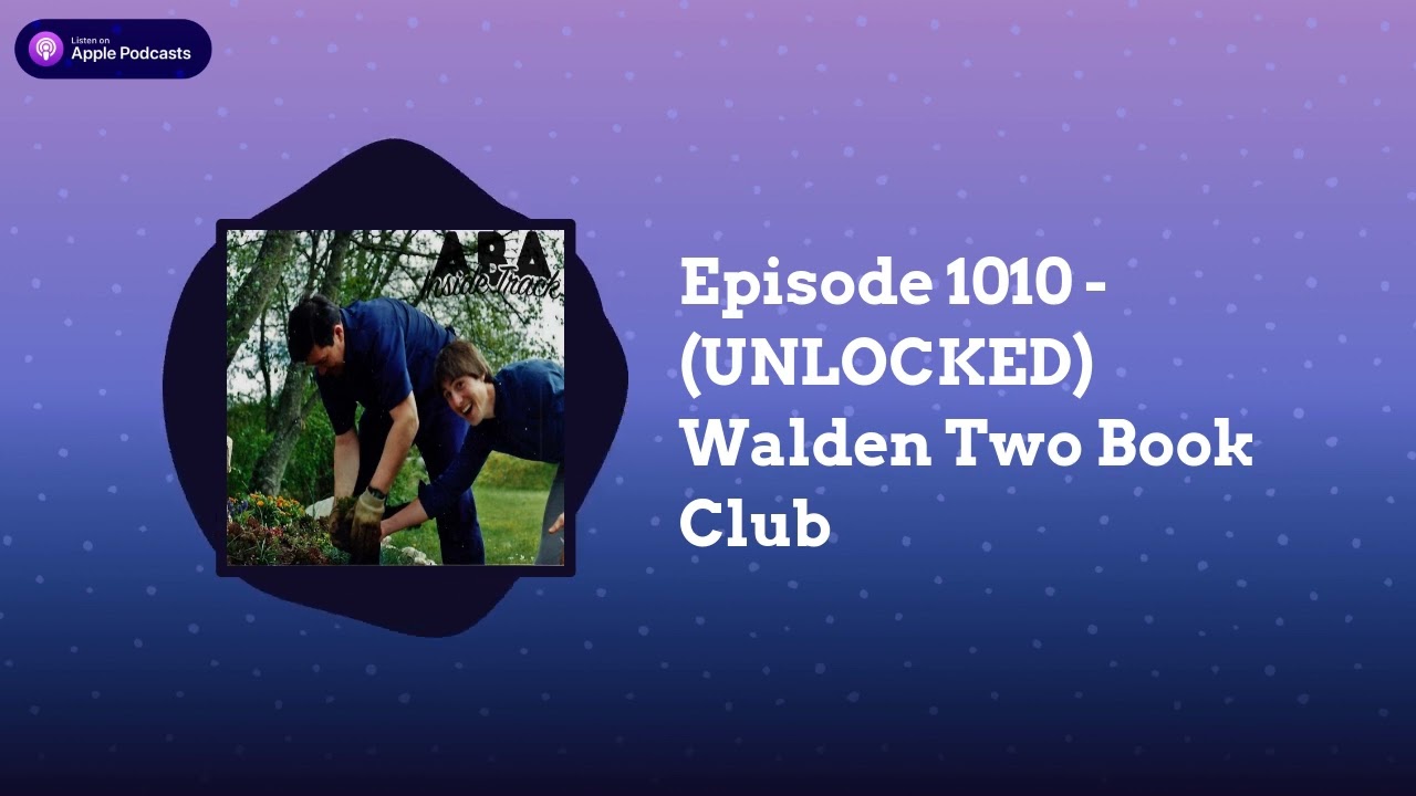 ABA Inside Track - Episode 1010 - (UNLOCKED) Walden Two Book Club