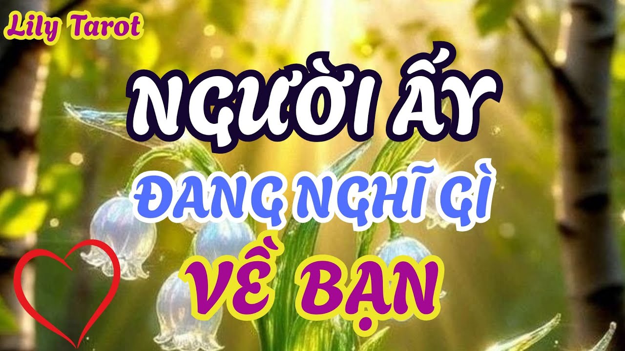 Người ấy đang nghĩ gì về bạn @tarot