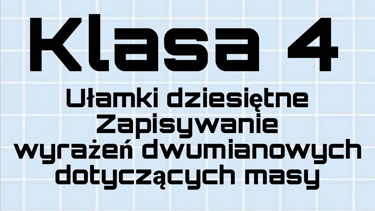 Matematyka - Klasa 4 - Ułamki dziesiętne - Zapisywanie wyrażeń dwumianowych dotyczących masy
