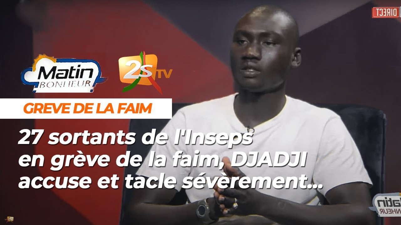 27 sortants de l'Inseps en grève de la faim: DJADJI D'INSEPS ACCUSE ET TACLE SEVEREMENT...