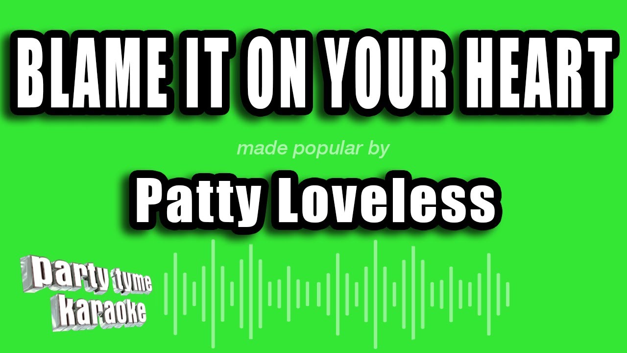 Patty Loveless - Blame It On Your Heart (Karaoke Version)