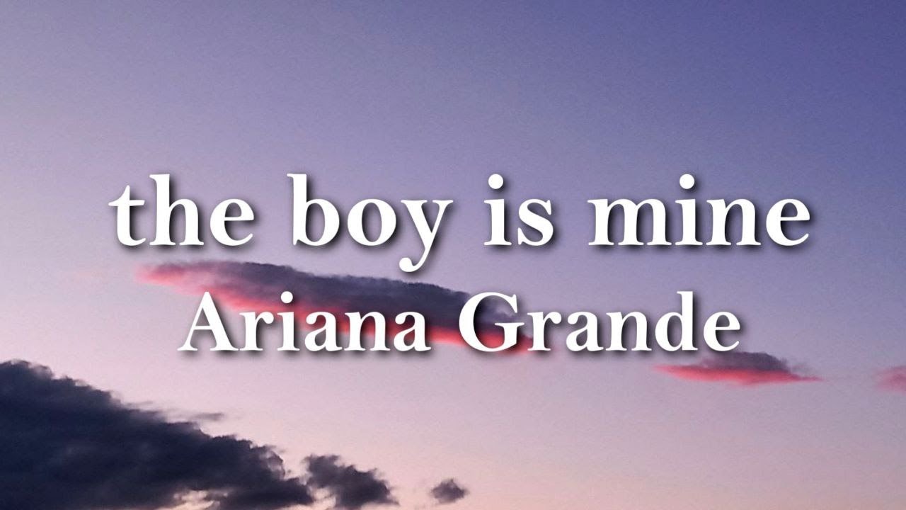 Ariana Grande - the boy is mine (lyrics)