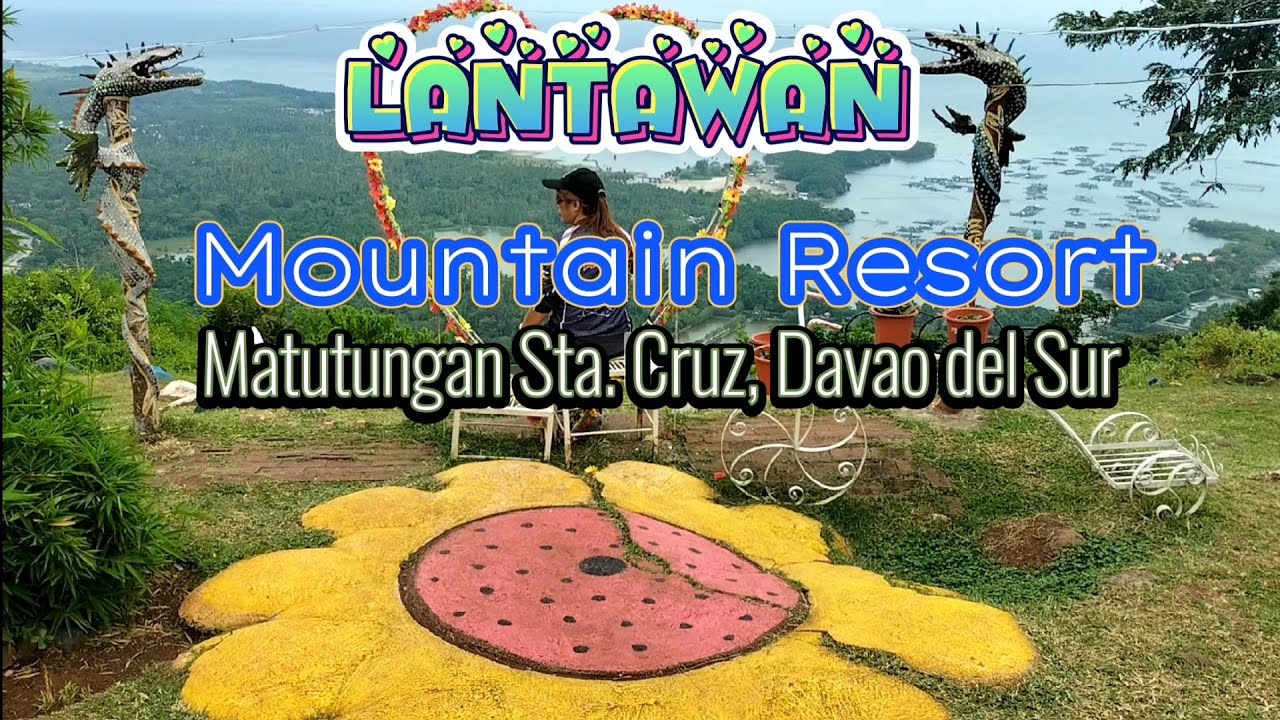 LANTAWAN MOUNTAIN RESORT at Matutungan Sta. Cruz Davao del Sur