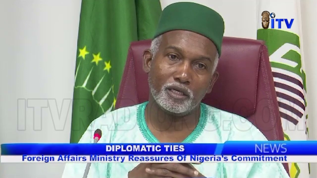 Diplomatic Ties: Foreign Affairs Ministry Reassures Of Nigeria&rsquo;s Commitment