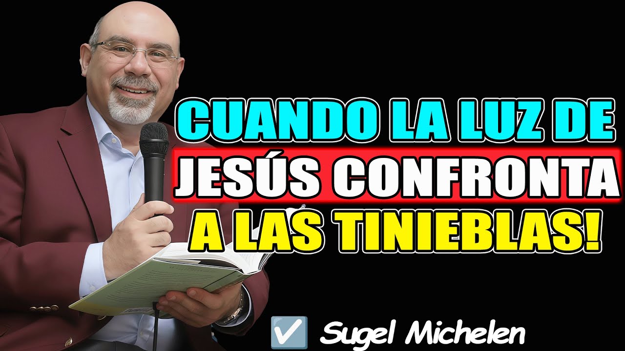 CUANDO LA LUZ DE JESÚS CONFRONTA A LAS TINIEBLAS! - Sugel Michelen 2026