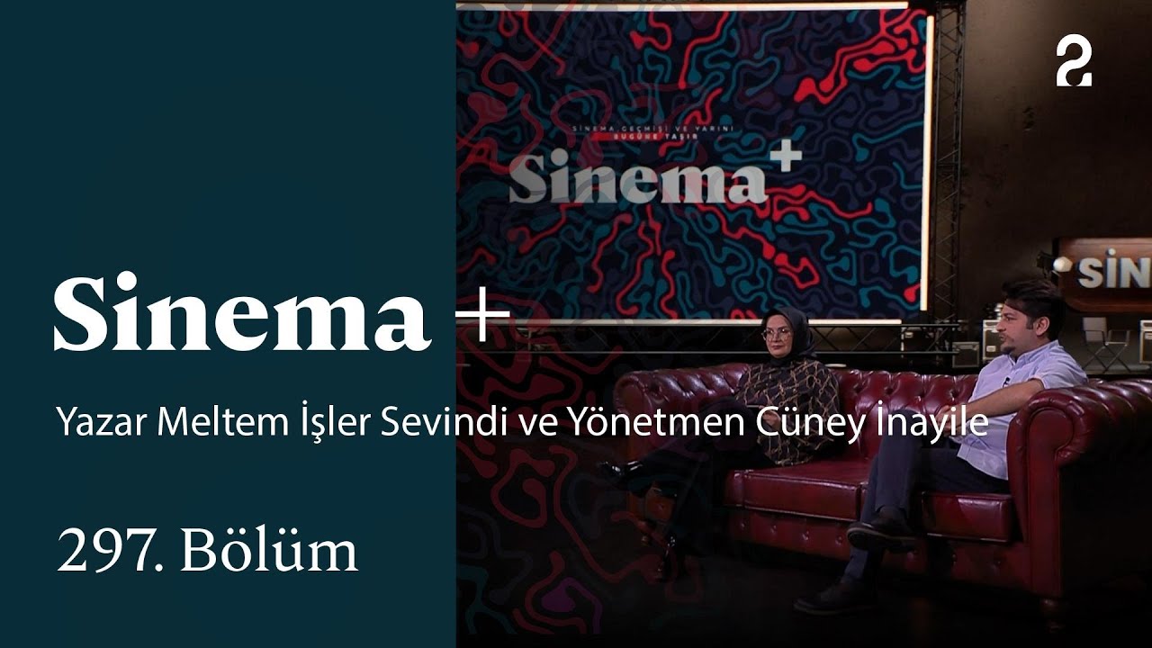 Sinema + | Akademisyen Yazar Meltem İşler Sevindi ve Yönetmen Cüney İnayile | 297. Bölüm