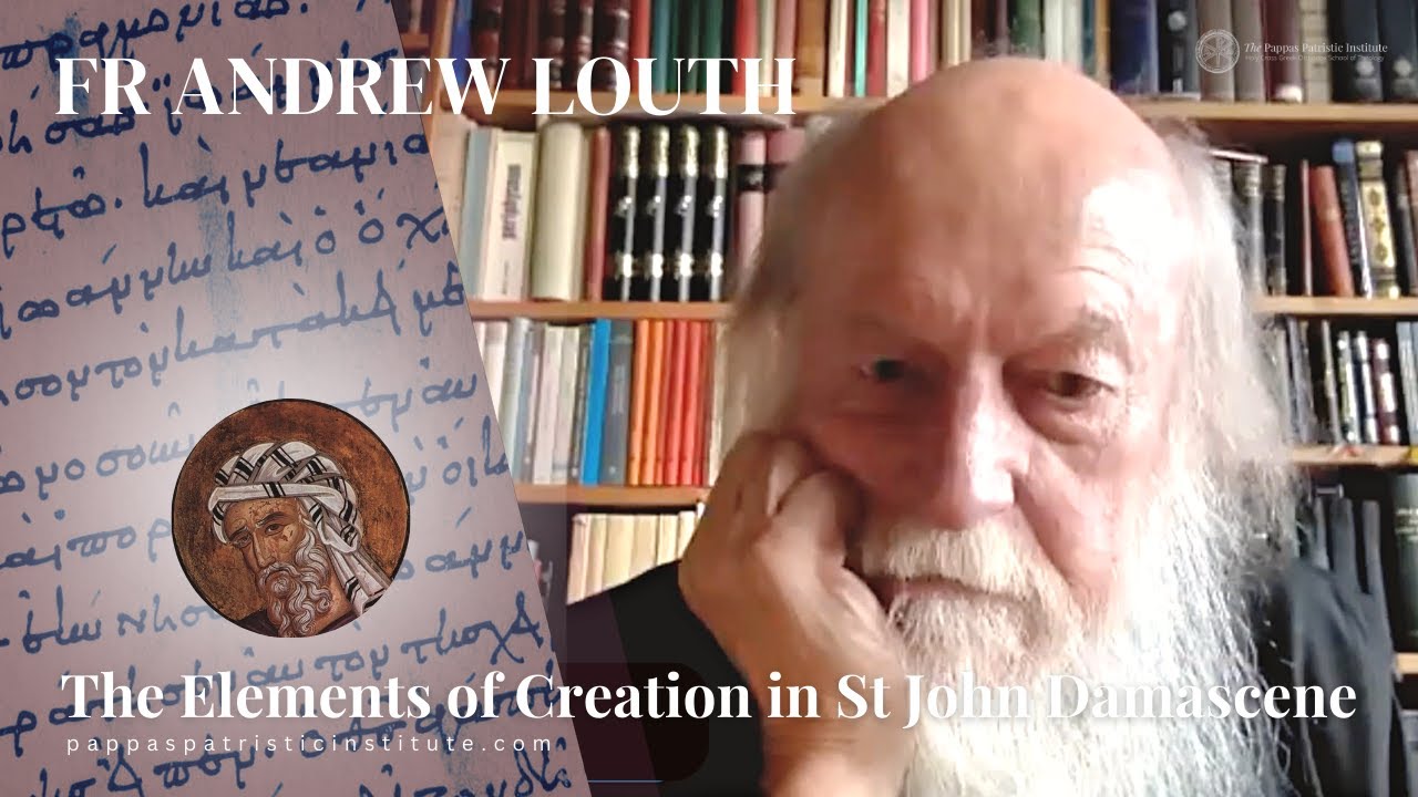 Fr Andrew Louth: Creation from Nothing and the Five Elements according to St John Damascene