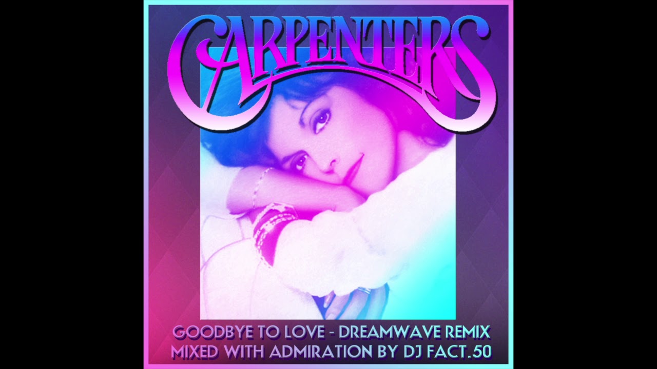 Carpenters - Goodbye to Love (Dreamwave Remix)