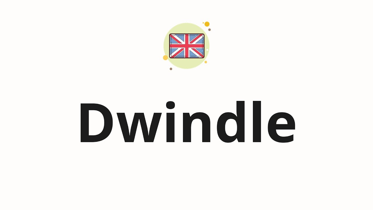 How to pronounce Dwindle