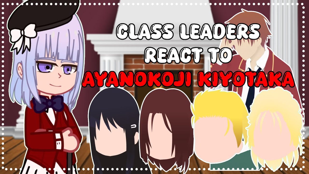 Classroom of the elite react to Ayanokoji Kiyotaka || Class Leaders || GACHA REACT
