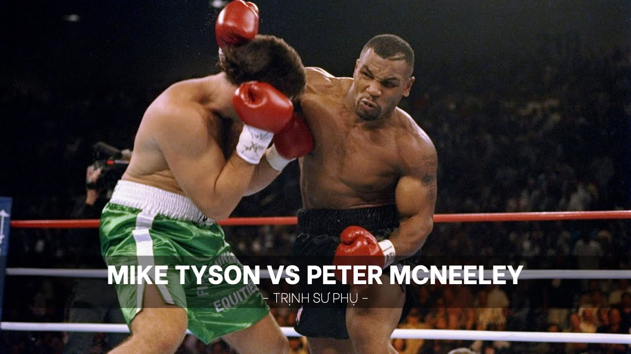TRỊNH SƯ PHỤ PHÂN TÍCH TRẬN MIKE TYSON VS PETER MCNEELEY