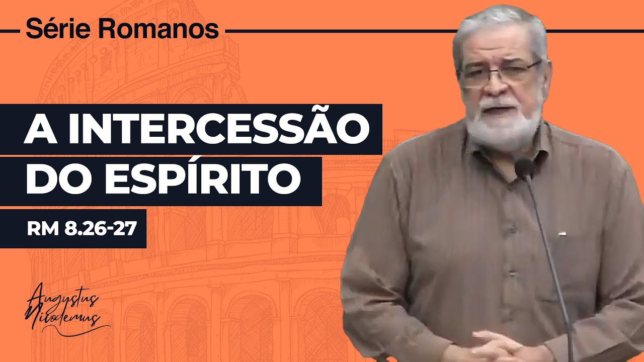 37. A Intercessão do Espírito (Rm 8.26-27)