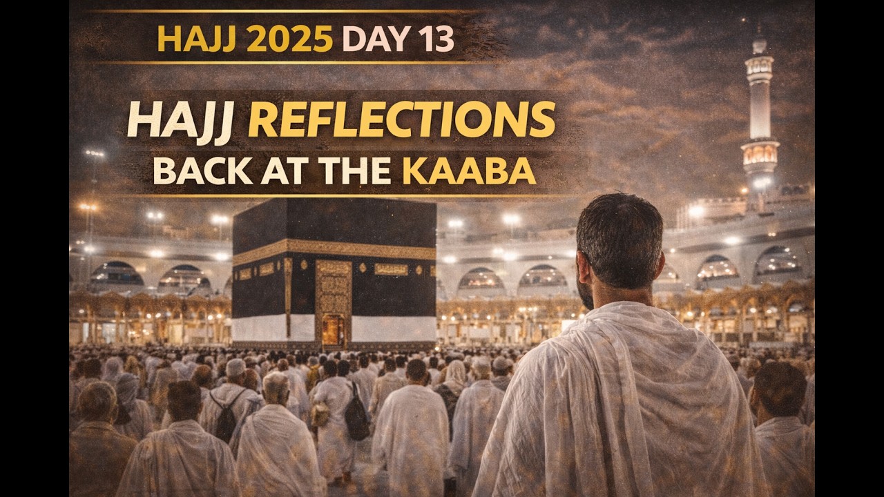 Hajj 2025 Day 13 | My Hajj Reflections & Visiting the Kaaba Again